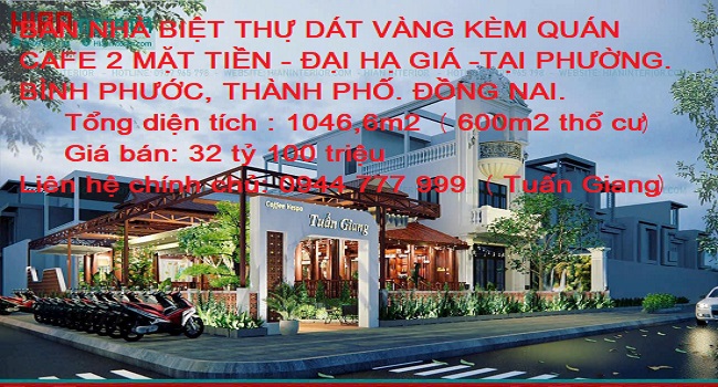 BÁN NHÀ BIỆT THỰ DÁT VÀNG KÈM QUÁN CAFE 2 MẶT TIỀN - ĐẠI HẠ GIÁ -TẠI P. BÌNH PHƯỚC, TP. ĐỒNG NAI.